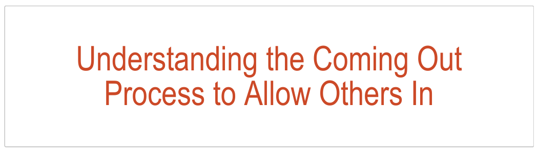 Understanding the Coming Out Process to Allow Others In