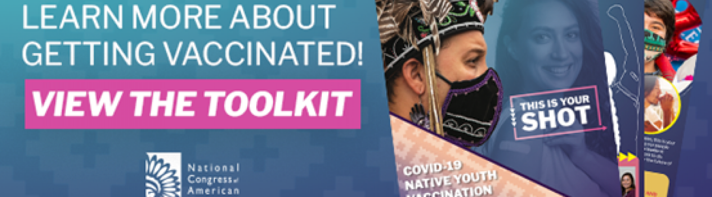 Learn more about getting vaccinated! View the toolkit. National Congress of American Indians.